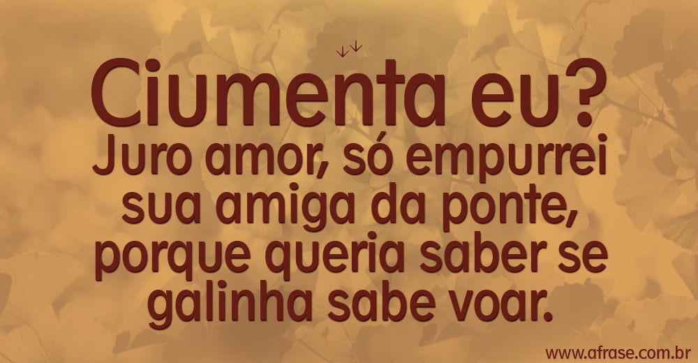 A Frase - Ciumenta não, curiosa