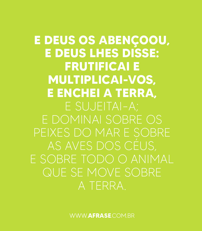 A Frase - Frutificai e multiplicai-vos, e enchei a terra