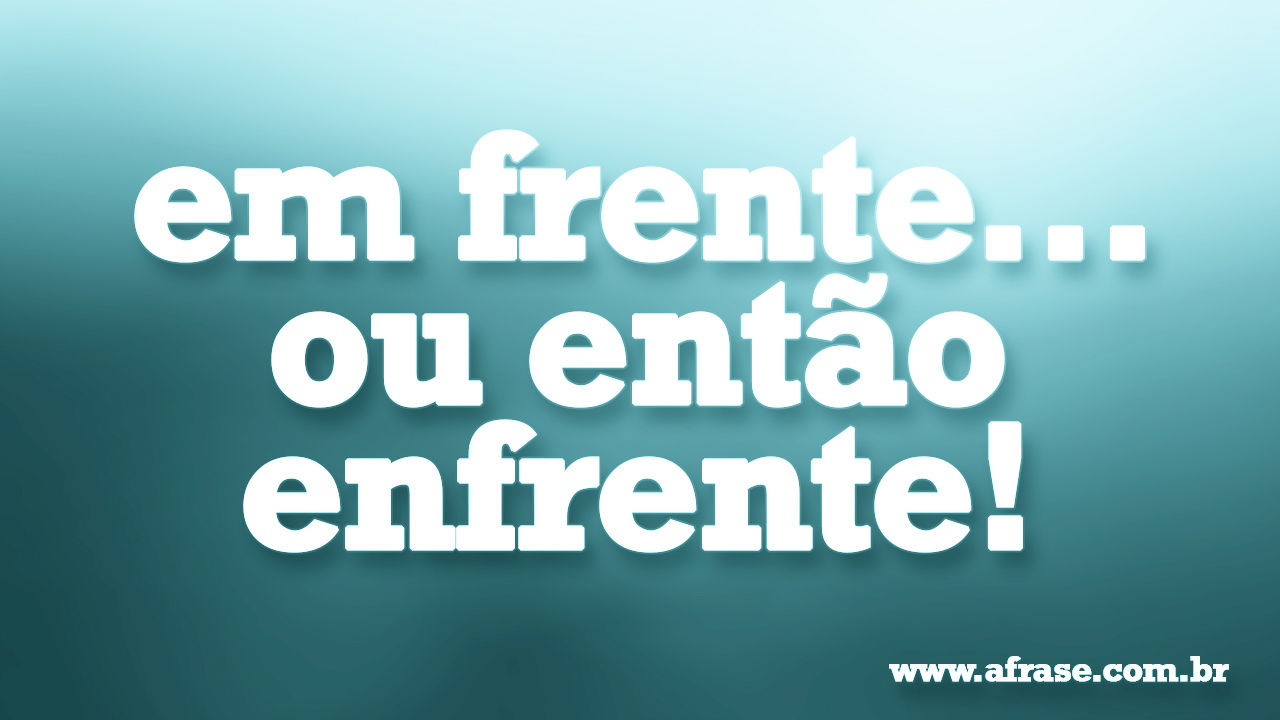 A Frase - Em frente ou enfrente