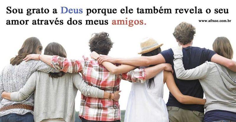 Amigos, amizade, gratidão.