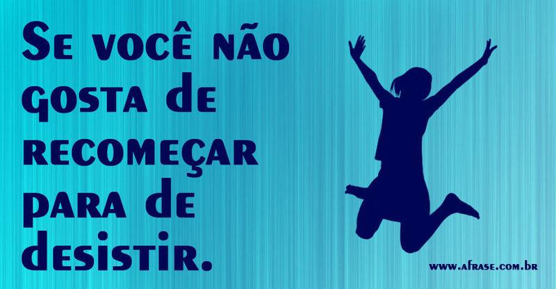 Montagem azul - Se você não gosta de recomeçar para de desistir...