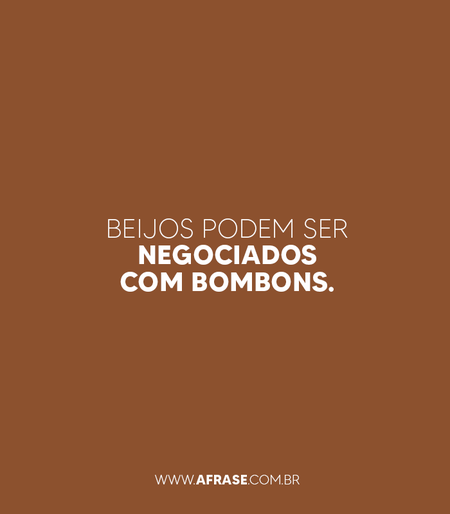 Beijos podem ser negociados com bombons.