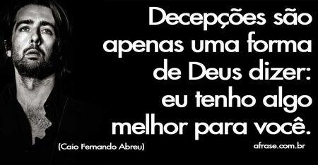 Decepções são apenas uma forma de Deus dizer: eu tenho algo melhor para você.