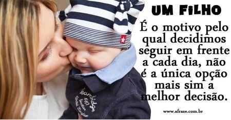 Um filho
É o motivo pelo qual decidimos seguir em frente a cada dia, não é a única opção mais sim a melhor decisão. 