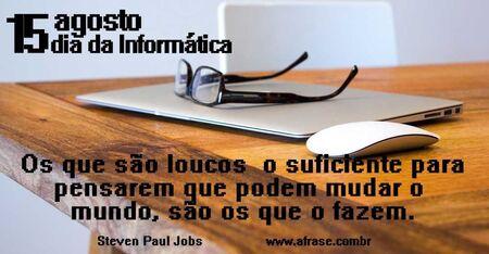 Os que são loucos o suficiente para pensarem que podem mudar o mundo, são os que o fazem.