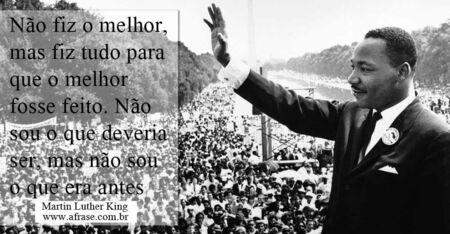 Não fiz o melhor, mas fiz tudo para que o melhor fosse feito.
Não sou o que deveria ser, mas não sou o que era antes.