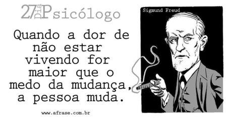 Quando a dor de não estar vivendo for maior que o medo da mudança, a pessoa muda. 
