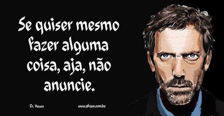 Se quiser mesmo fazer alguma coisa, aja, não anuncie.