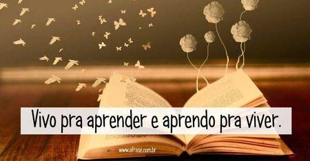 Vivo pra aprender e aprendo pra viver.