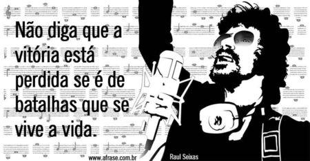 Não diga que a vitória está perdida que se é de batalhas que se vive a vida. 