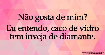 Não gosto de você.
Não sou capim pra agradar vaca.