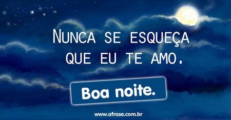 Nunca se esqueça que eu te amo.
Boa noite.