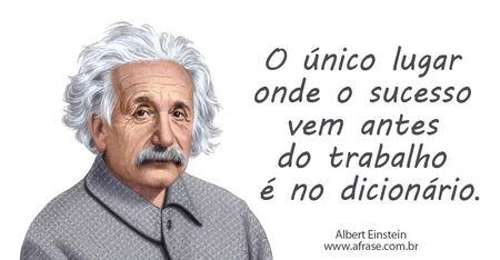 O único lugar onde o sucesso vem antes do trabalho é no dicionário.
