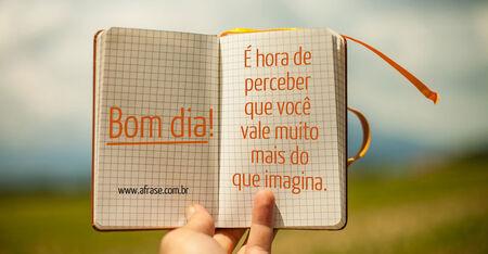 Você vale muito mais Bom dia!
É hora de perceber que você vale muito mais do que imagina.