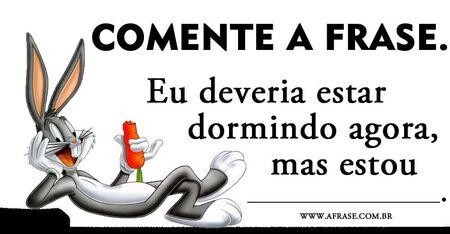 COMENTE A FRASE.
Eu deveria estar dormindo agora, mas estou                .