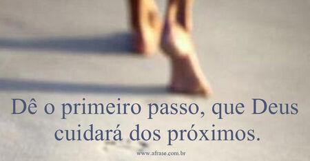 Dê o primeiro passo, que Deus cuidará dos próximos.