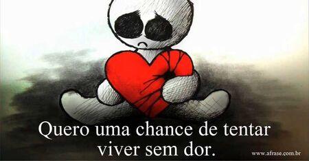 Quero uma chance de tentar viver sem dor.