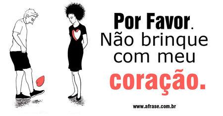 Por favor não brinque com meu coração.