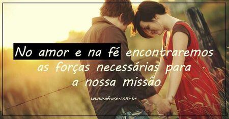 No amor e na fé encontraremos as forças necessárias para a nossa missão.