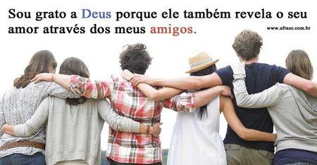 Sou grato a Deus porque ele também revela o seu amor através dos meus amigos.