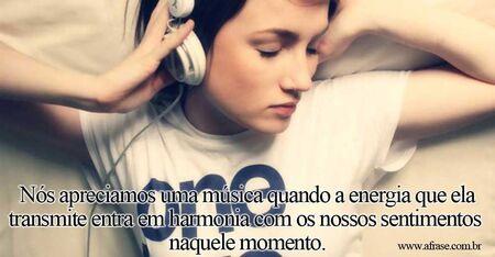 Nós apreciamos uma música quando a energia que ela transmite entra em harmonia com os nossos sentimentos naquele momento.