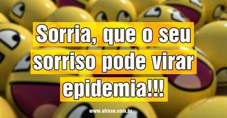 Sorria que o seu sorriso pode virar epidemia!!!
