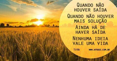 Quando não houver saída
Quando não houver mais solução
Ainda há de haver saída
Nenhuma ideia vale uma vida