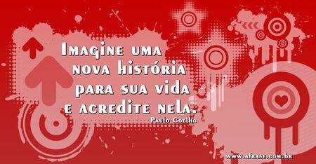 Imagine uma nova história para sua vida e acredite nela.