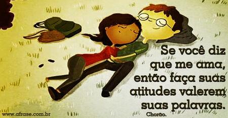 Se você diz que me ama, então faça suas atitudes valerem suas palavras.