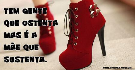 Tem gente que ostenta mas é a mãe que sustenta.