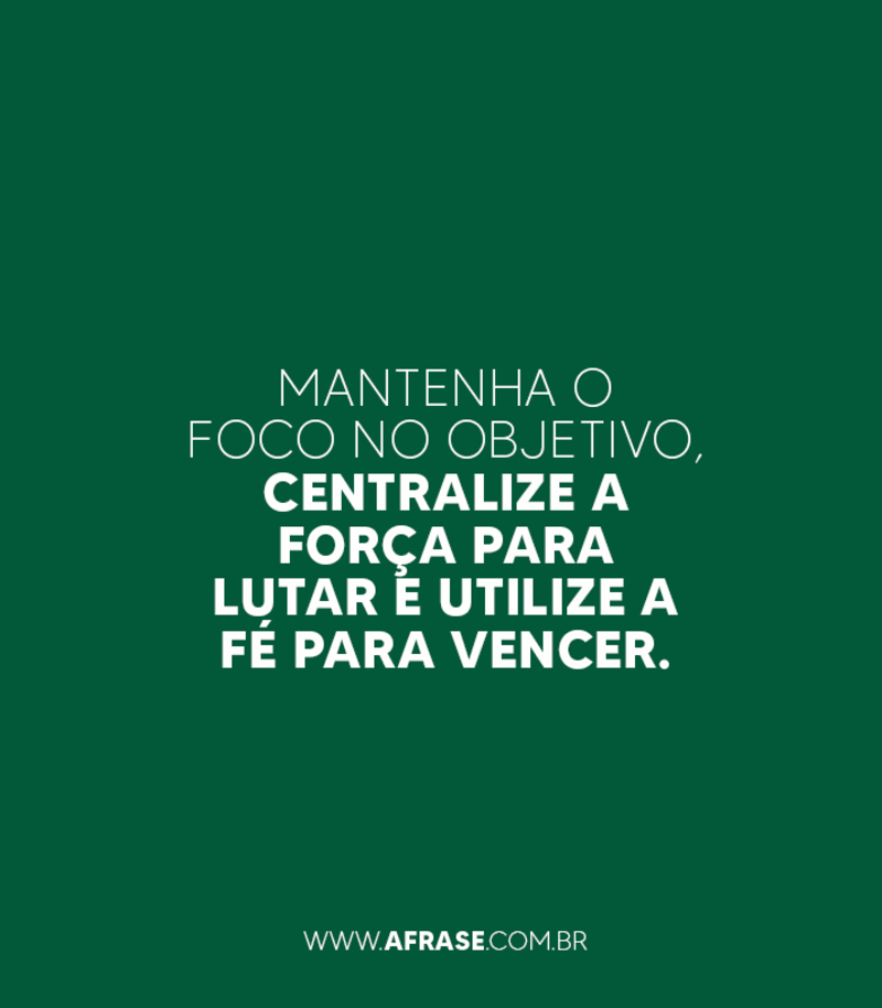 A Frase - Foco, força e fé A Frase - Foco, força e fé