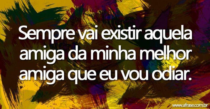Montagem colorida - Sempre vai existir aquela amiga ...