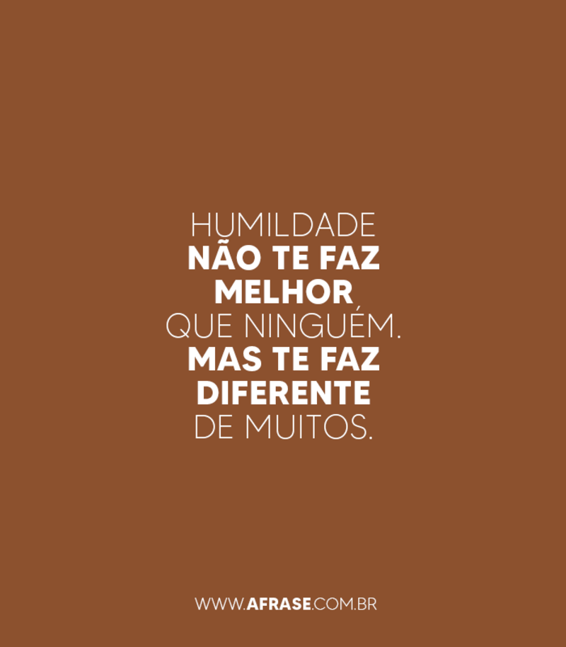 Montagem marrom - Humildade não te faz melhor ...