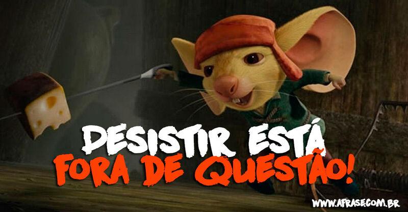 Rato - Desistir está fora ...