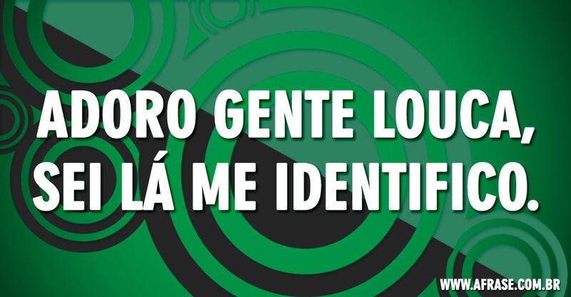 Montagem verde - Adoro gente louca, sei ...