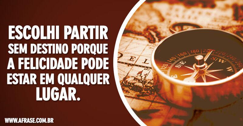 Montagem marrom - Escolhi partir sem destino porque a ...