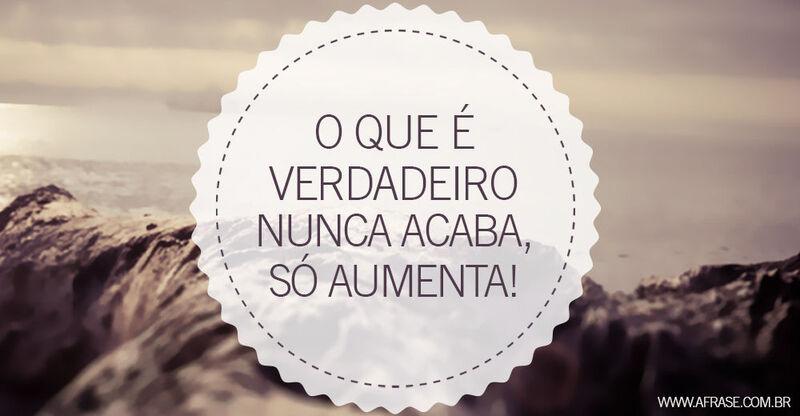 Paisagem, mar - O que é verdadeiro nunca acaba, ...