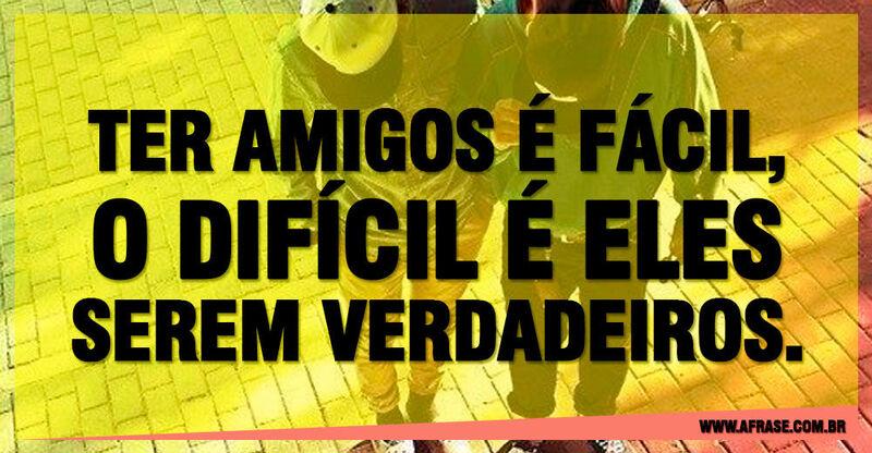 Amigos - Ter amigos é fácil, o difícil é ...