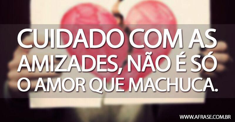 Coração machucado - Cuidado com as amizades, não é só ...