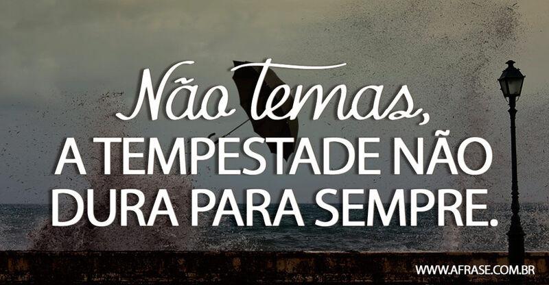 Tempestade - Não temas, a tempestade ...