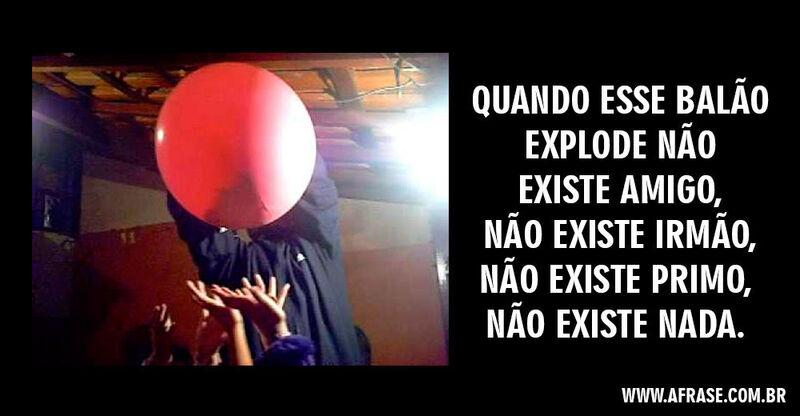 Balão - Quando esse balão explode não existe ...