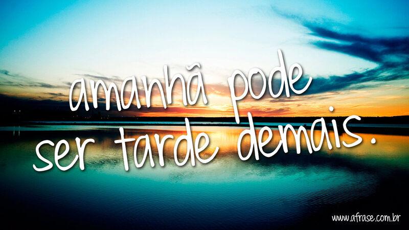 Por do sol - Amanhã pode ser tarde demais.