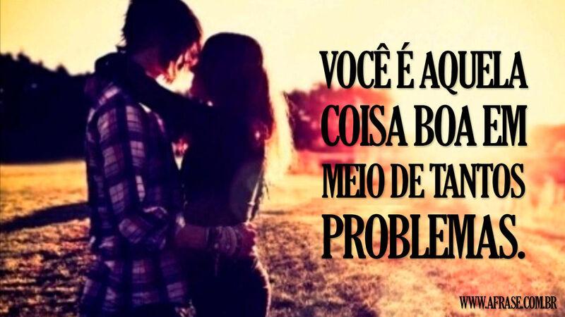 Frases de Amor -  Você é aquela coisa boa ...