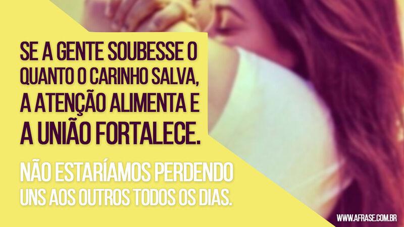 Frases de Motivação - Se a gente soubesse o quanto ...