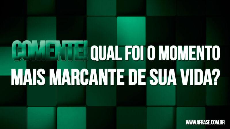Frases para Comentar - Marcou! - Comente! Qual foi o ...