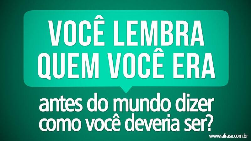 Frases de Reflexão - Você lembra quem você ...