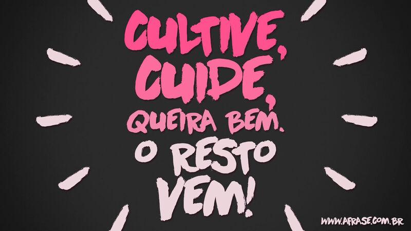 Frases de Amor - Cultive, cuide, queira o ...