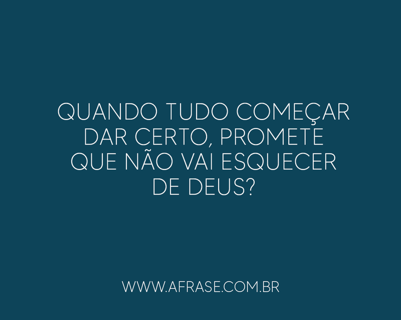 Frases Religiosas - Quando tudo começar dar certo, ...