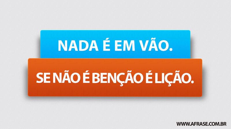 Frases Religiosas - Nada é em vão. Se ...