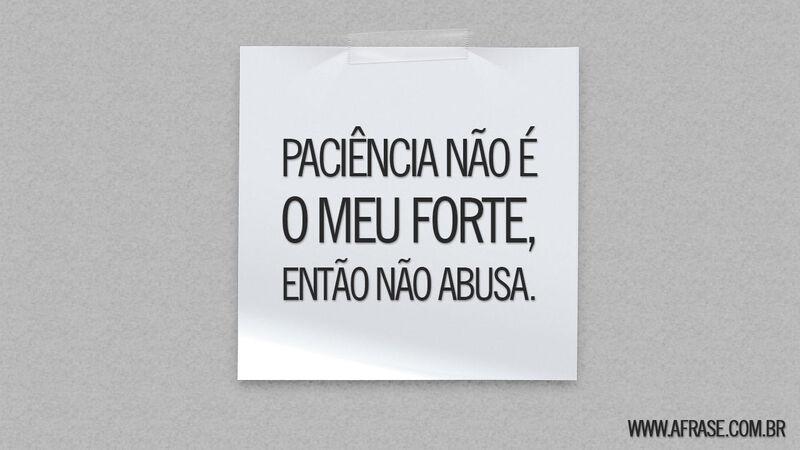 Frases de Humor - Paciência não é o meu ...